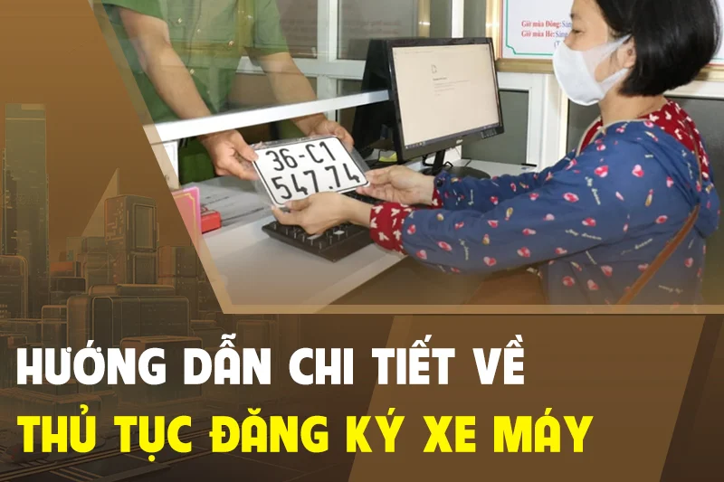 Thủ Tục Đăng Ký Xe Máy Mới Chi Tiết